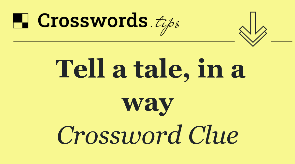 Tell a tale, in a way