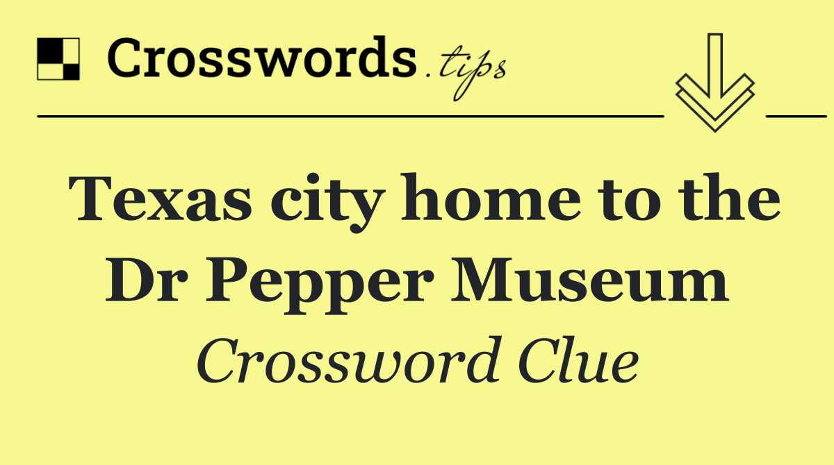 Texas city home to the Dr Pepper Museum