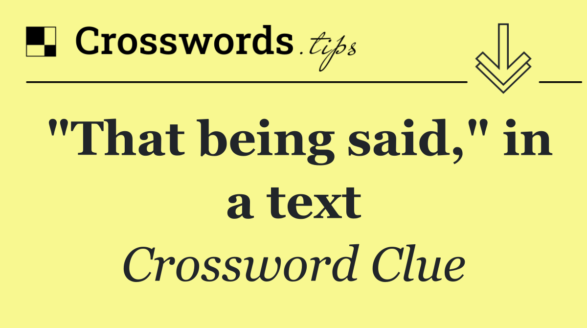 "That being said," in a text