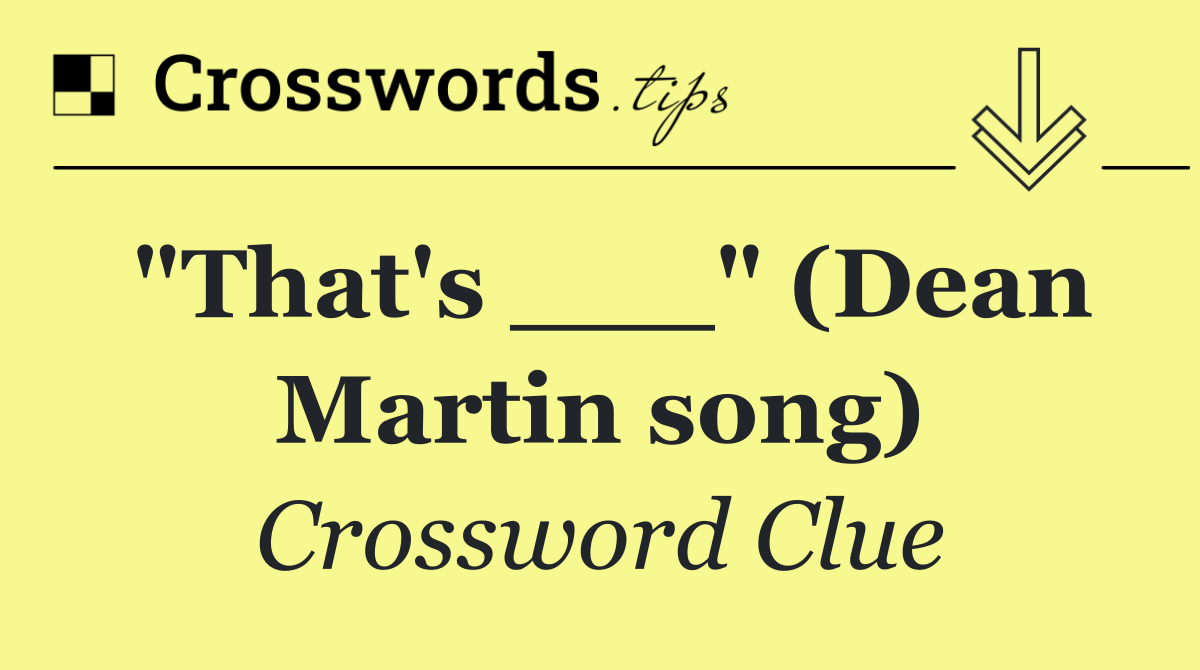 "That's ___" (Dean Martin song)
