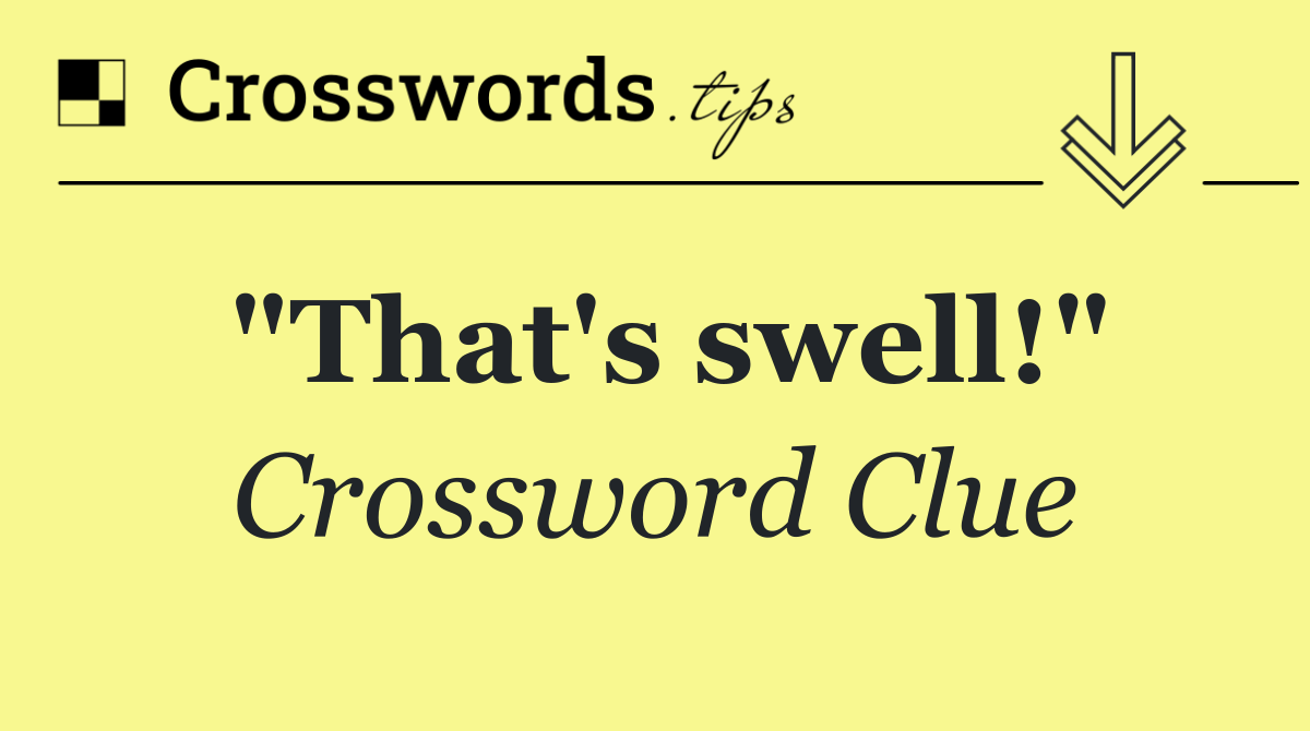 "That's swell!"