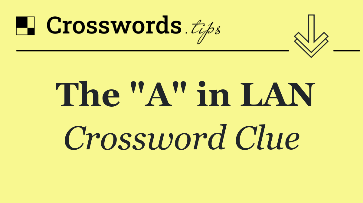 The "A" in LAN