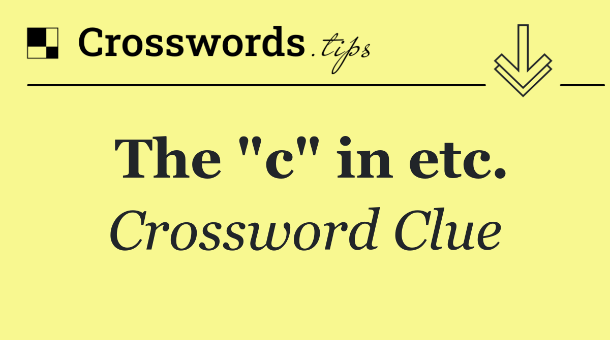 The "c" in etc.