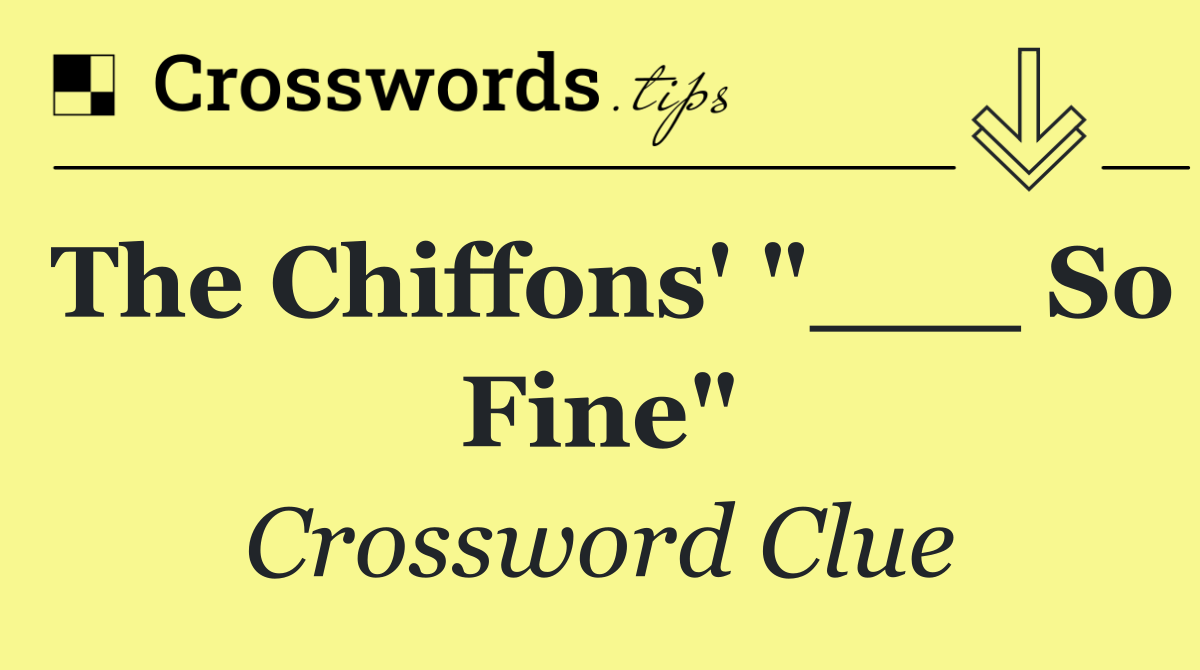 The Chiffons' "___ So Fine"