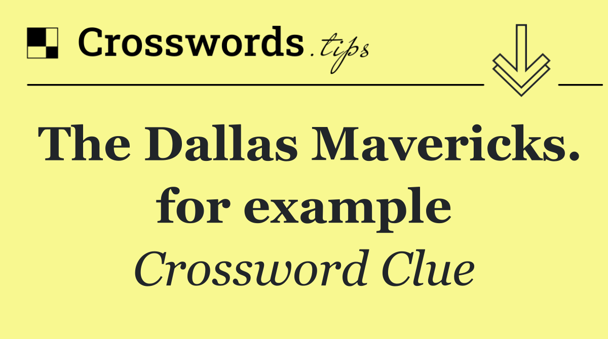 The Dallas Mavericks. for example