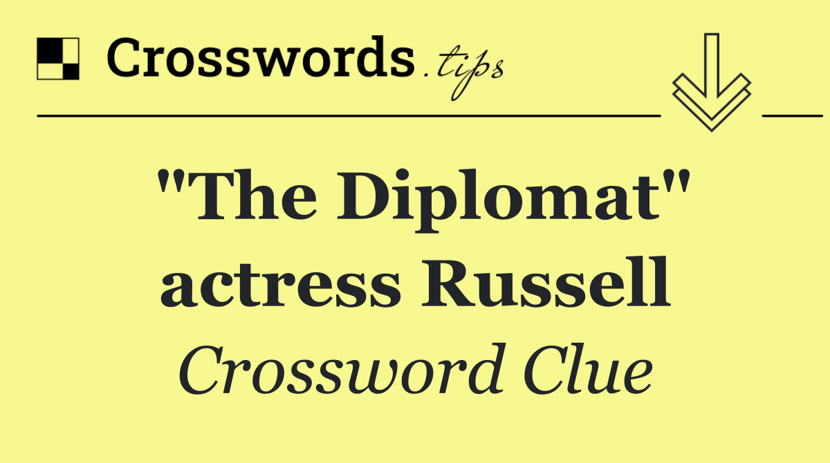 "The Diplomat" actress Russell