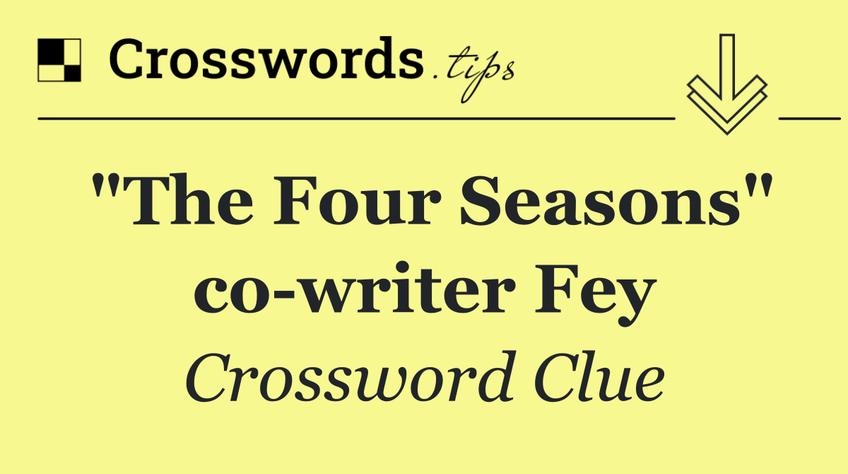 "The Four Seasons" co writer Fey
