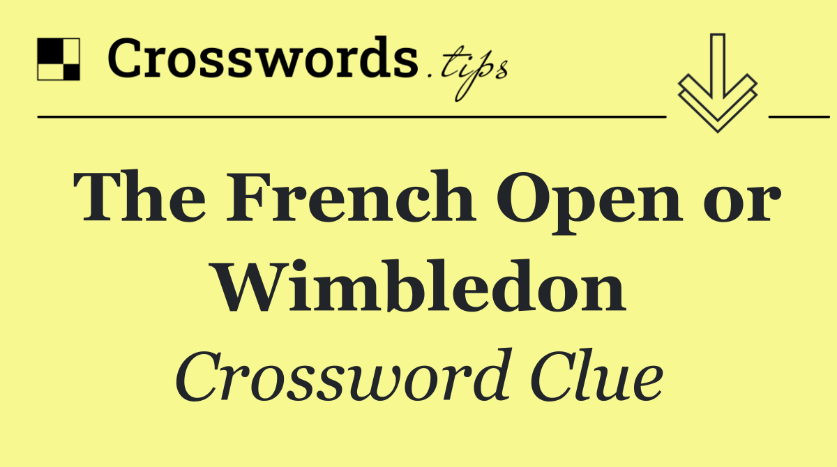 The French Open or Wimbledon