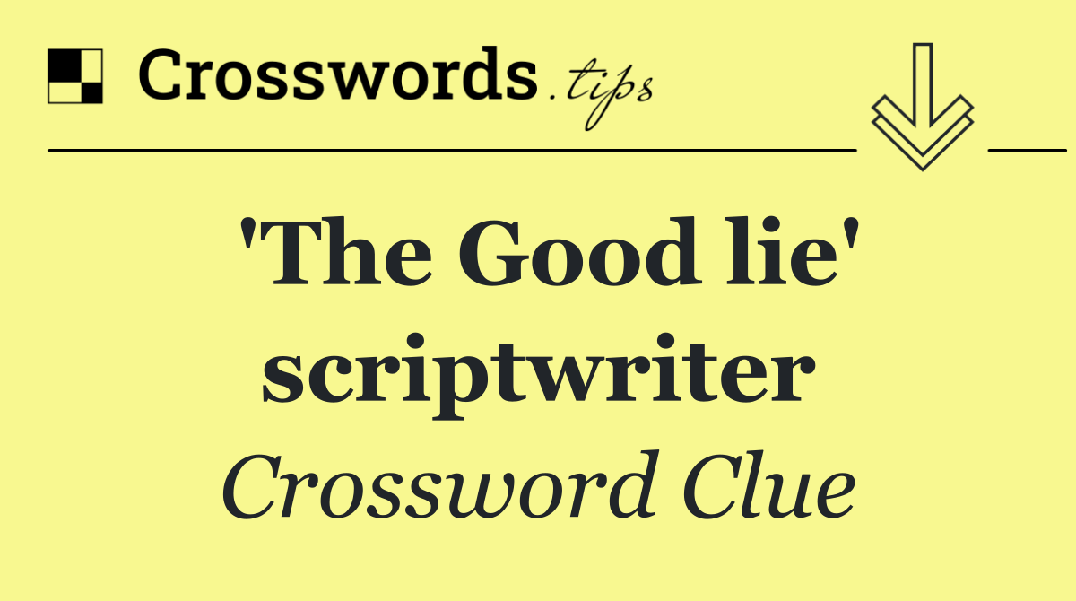 'The Good lie' scriptwriter
