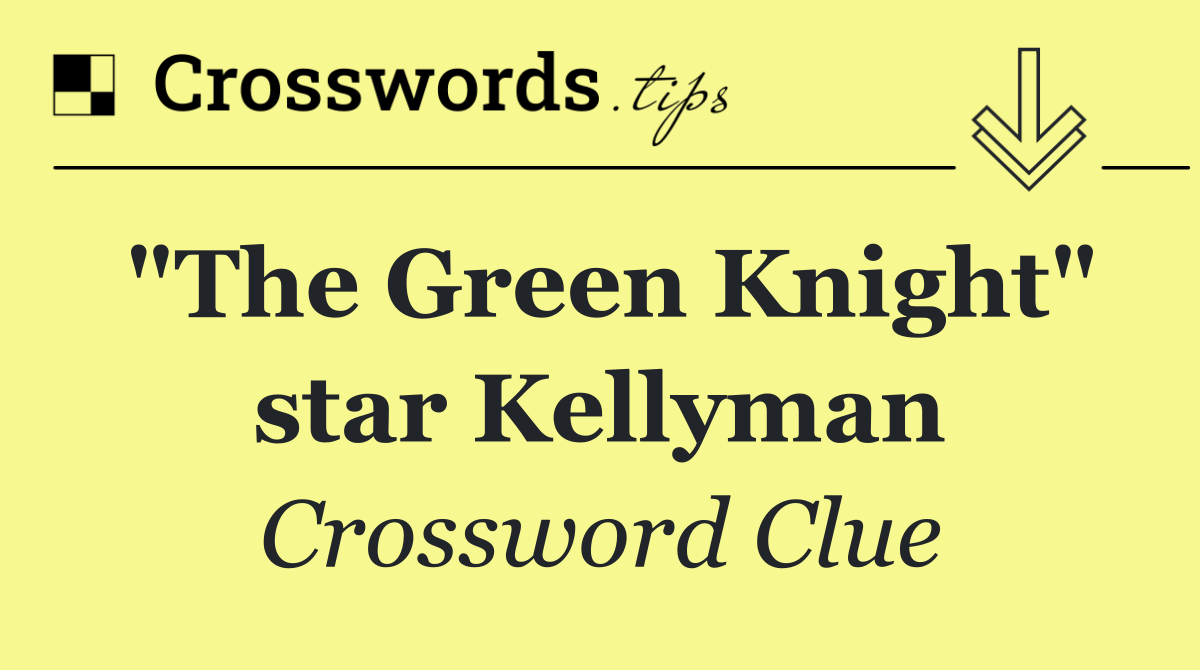 "The Green Knight" star Kellyman
