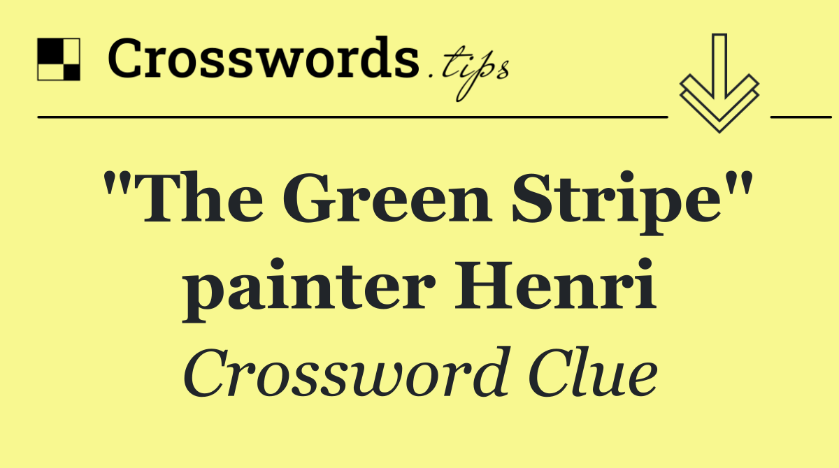 "The Green Stripe" painter Henri