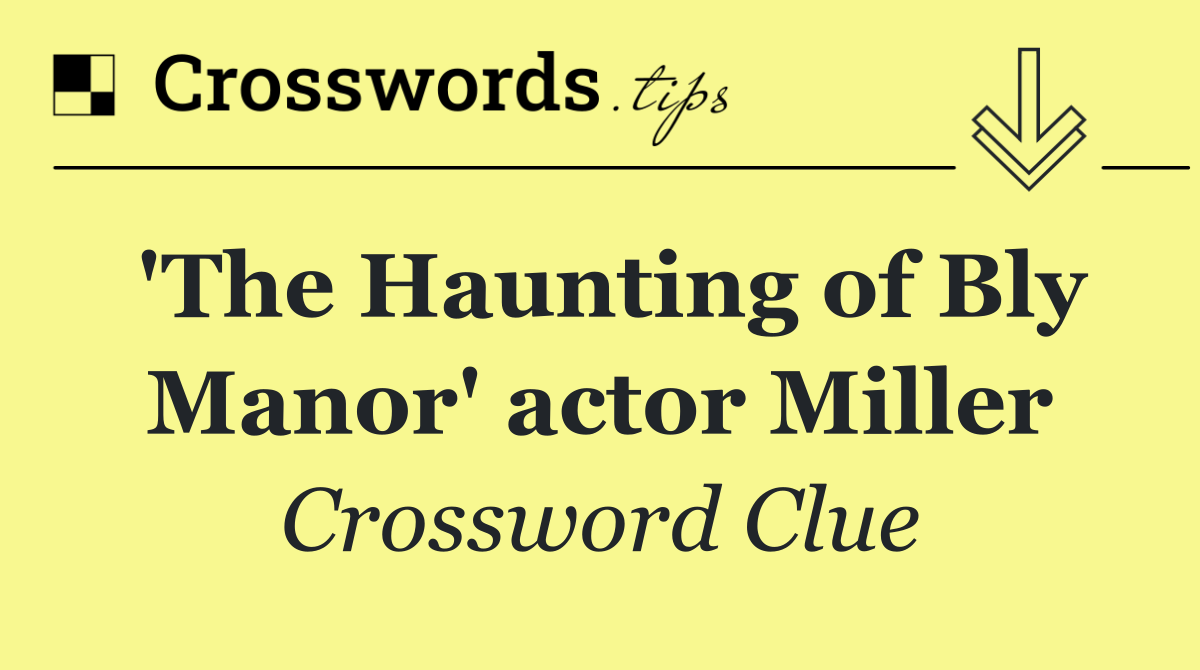 'The Haunting of Bly Manor' actor Miller