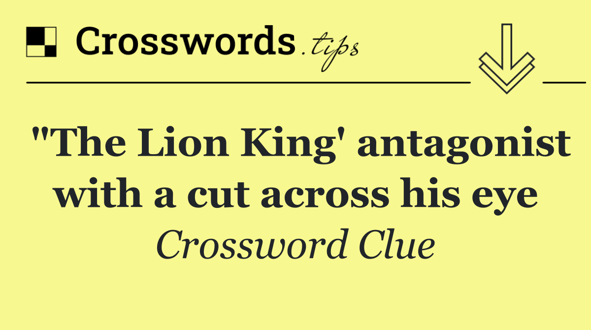 "The Lion King' antagonist with a cut across his eye