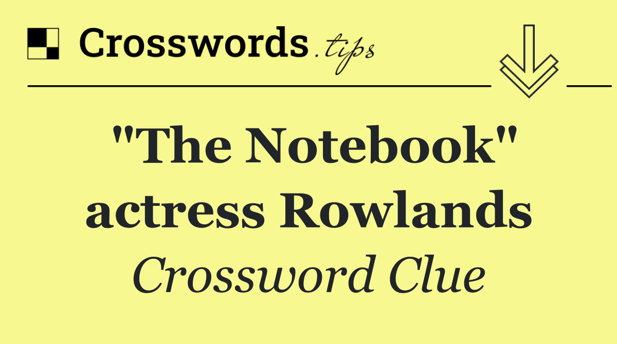 "The Notebook" actress Rowlands