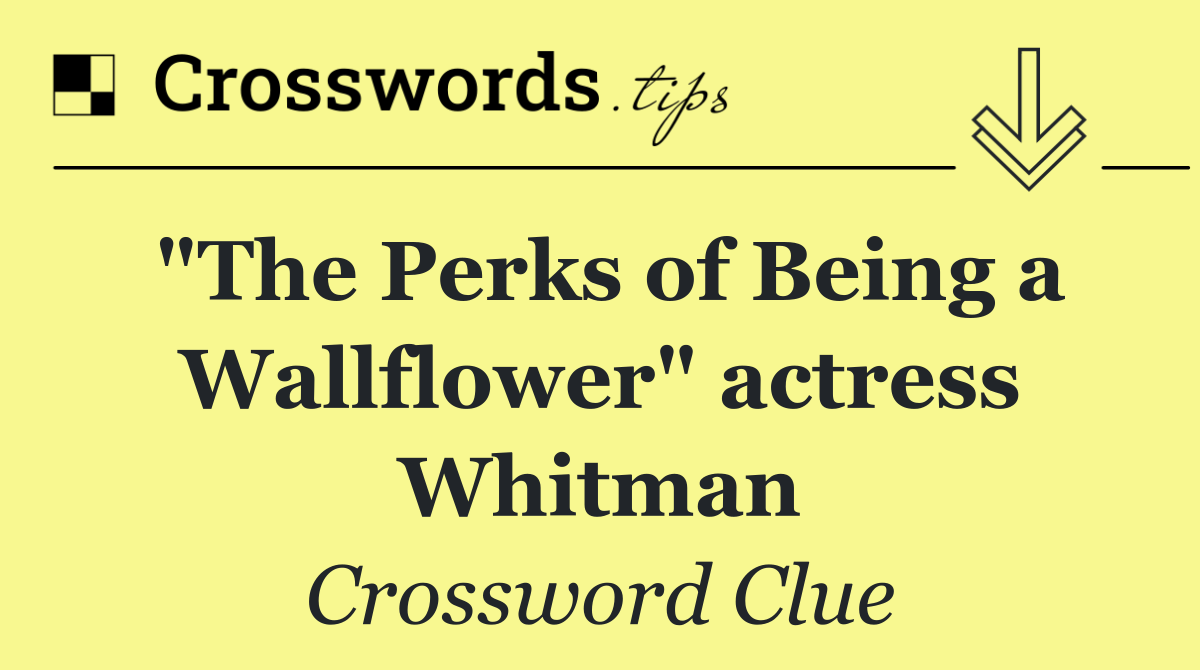 "The Perks of Being a Wallflower" actress Whitman