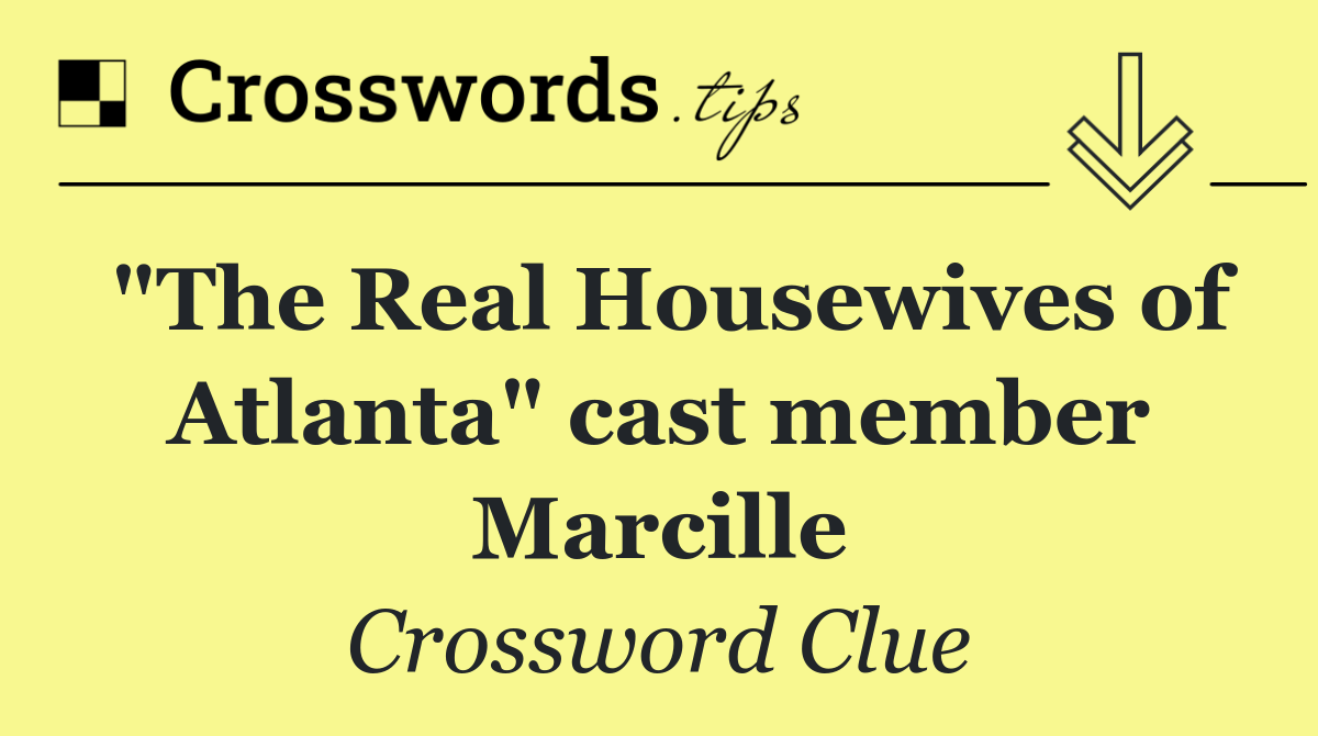 "The Real Housewives of Atlanta" cast member Marcille