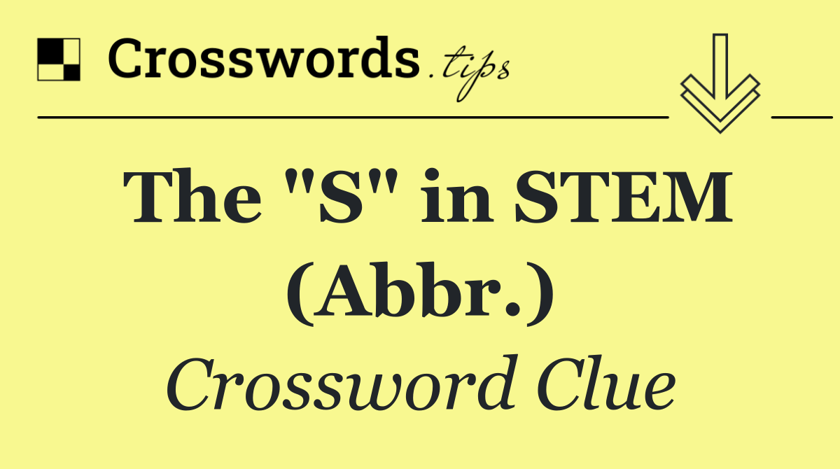 The "S" in STEM (Abbr.)