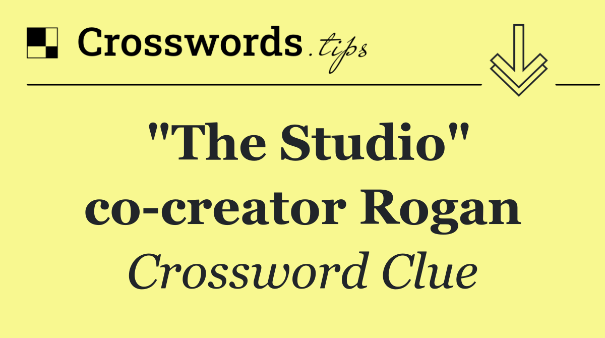 "The Studio" co creator Rogan