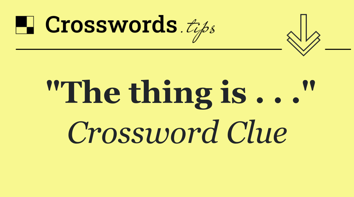 "The thing is . . ."