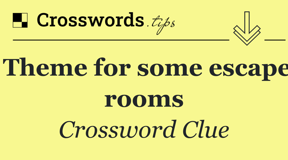 Theme for some escape rooms
