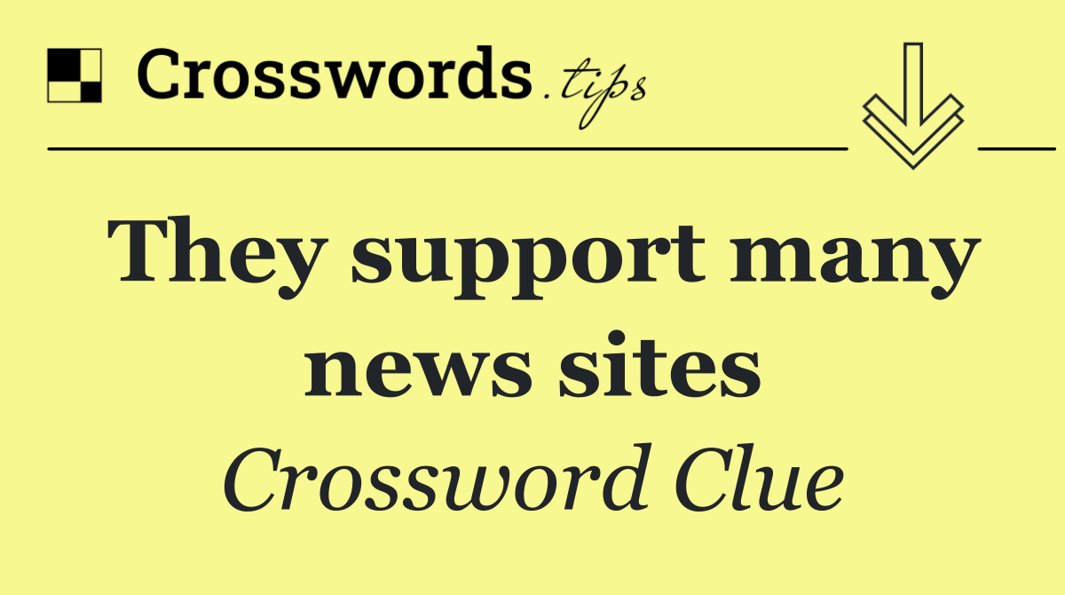 They support many news sites