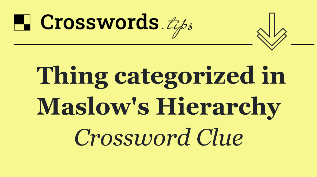 Thing categorized in Maslow's Hierarchy