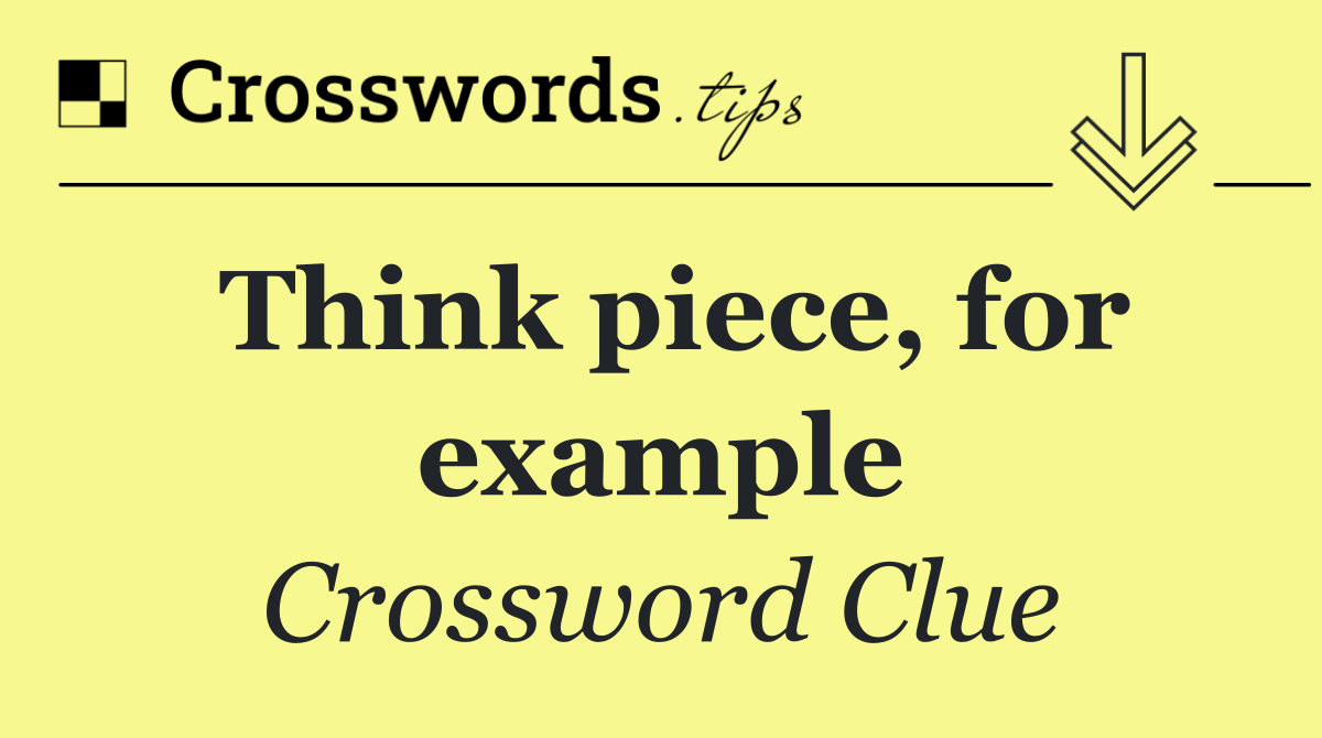 Think piece, for example