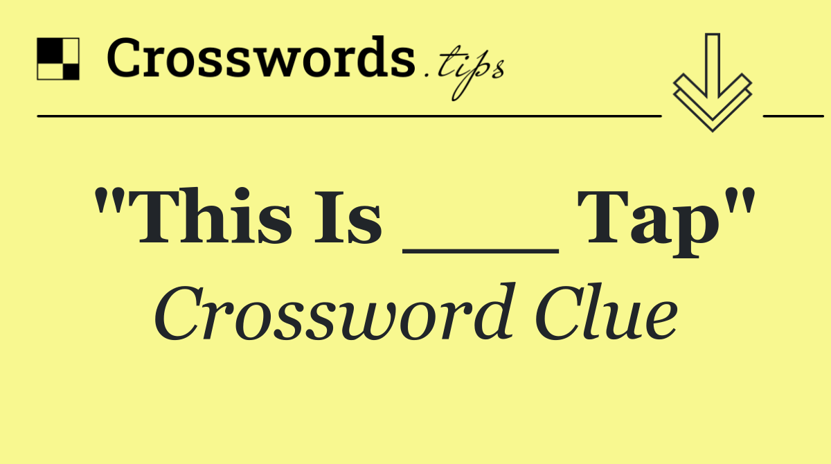 "This Is ___ Tap"