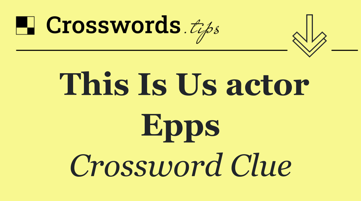 This Is Us actor Epps