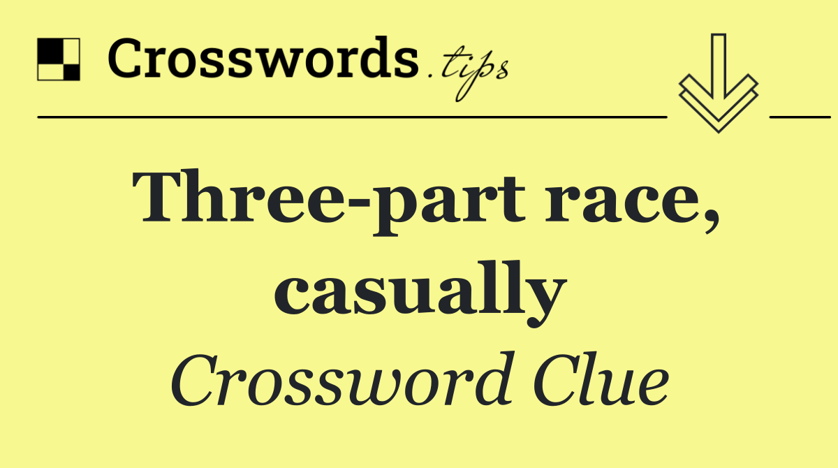 Three part race, casually