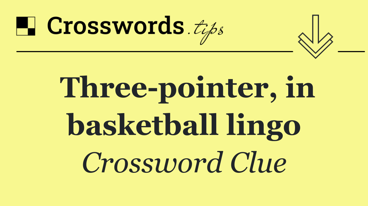 Three pointer, in basketball lingo