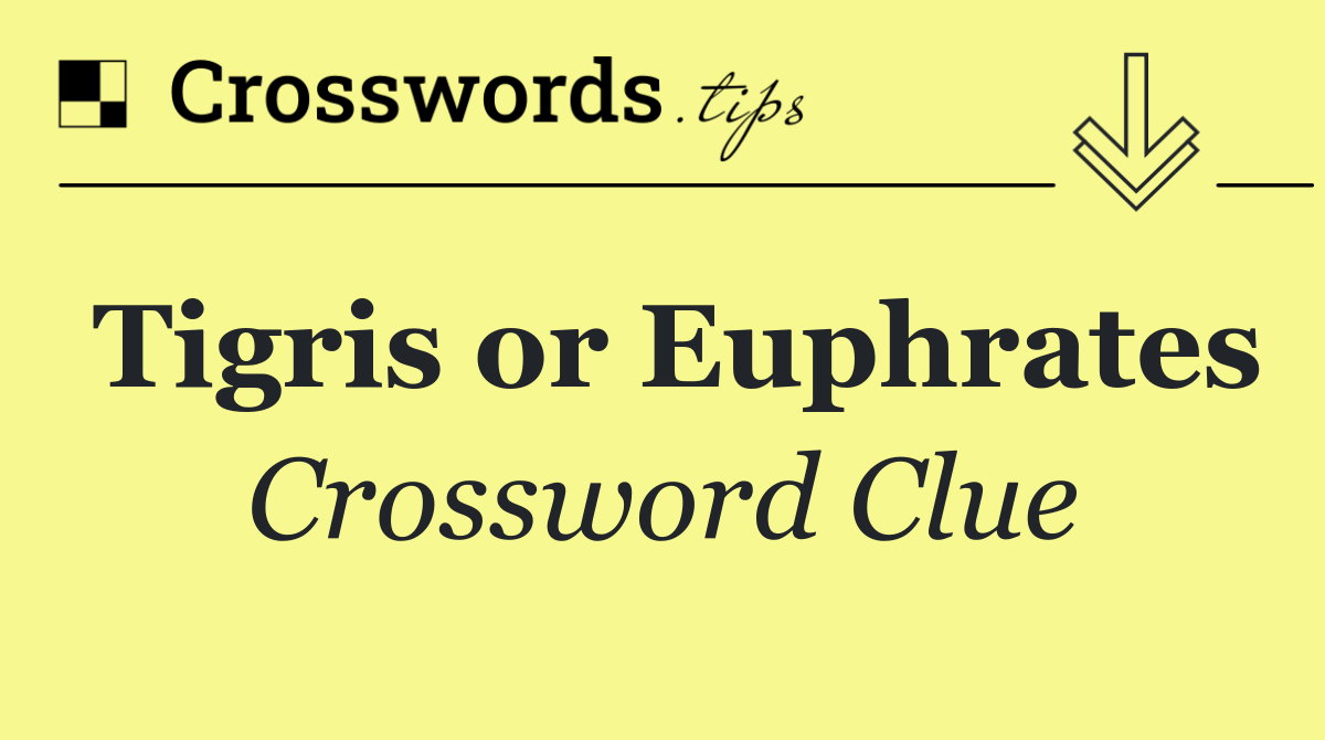 Tigris or Euphrates