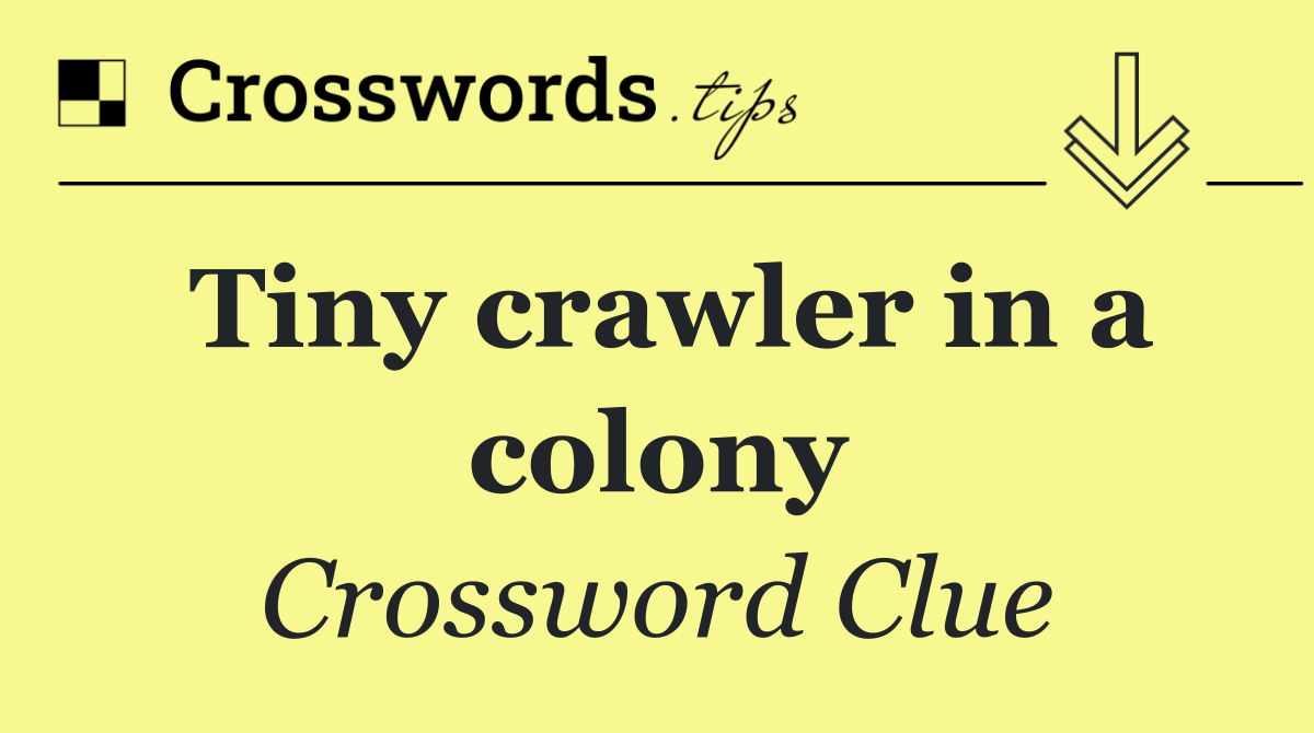 Tiny crawler in a colony