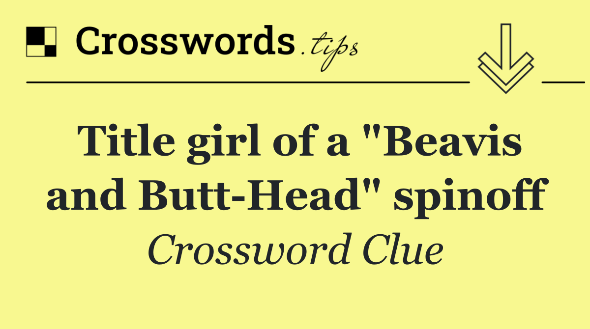 Title girl of a "Beavis and Butt Head" spinoff
