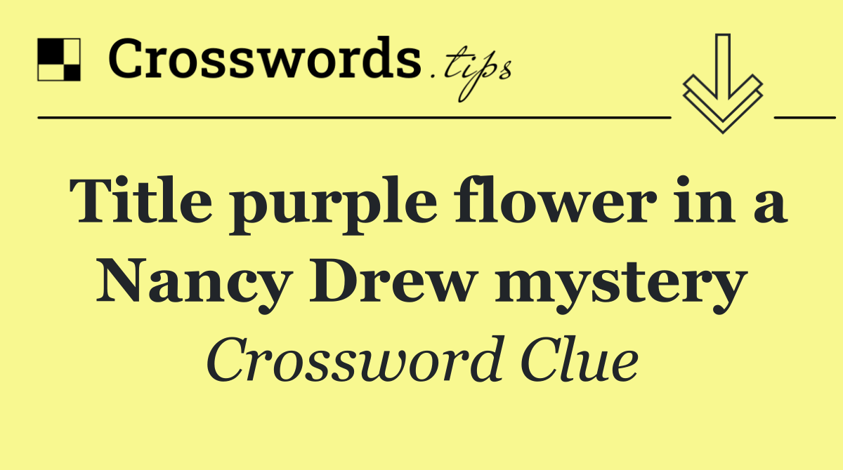 Title purple flower in a Nancy Drew mystery