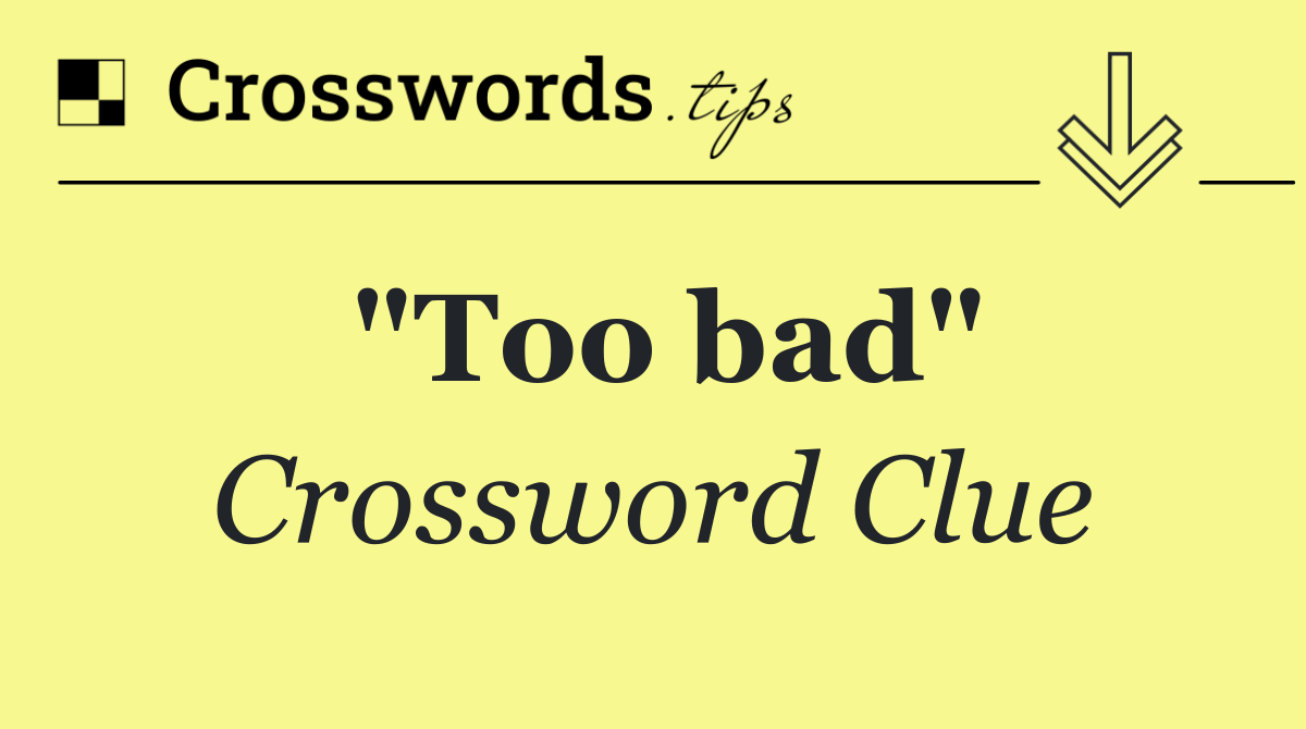 "Too bad"