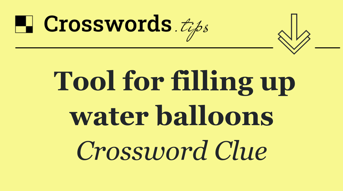 Tool for filling up water balloons