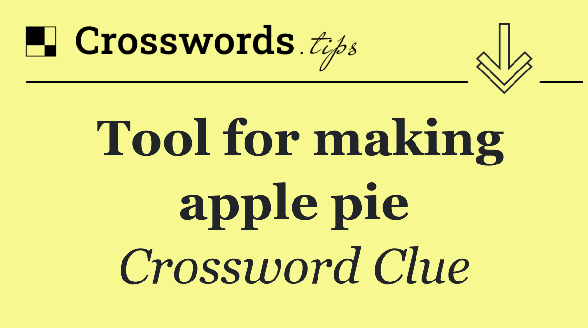 Tool for making apple pie