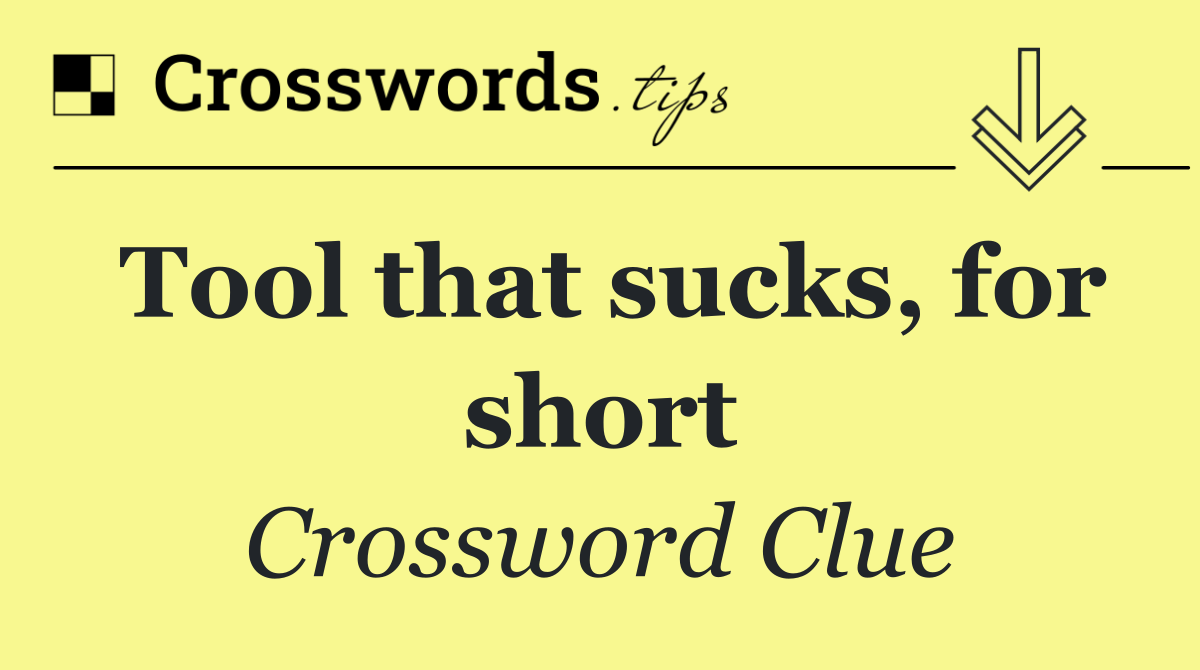 Tool that sucks, for short