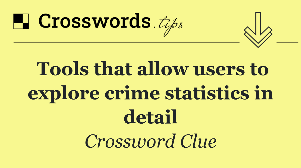 Tools that allow users to explore crime statistics in detail