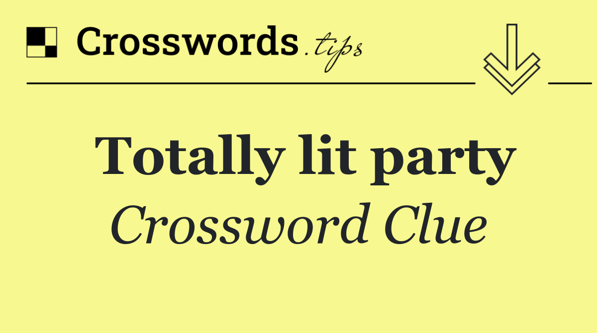 Totally lit party