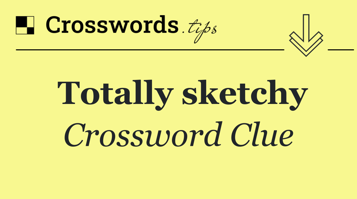 Totally sketchy