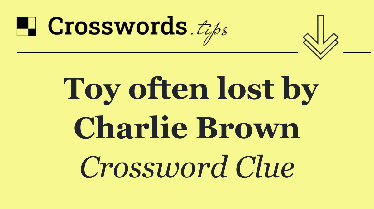 Toy often lost by Charlie Brown