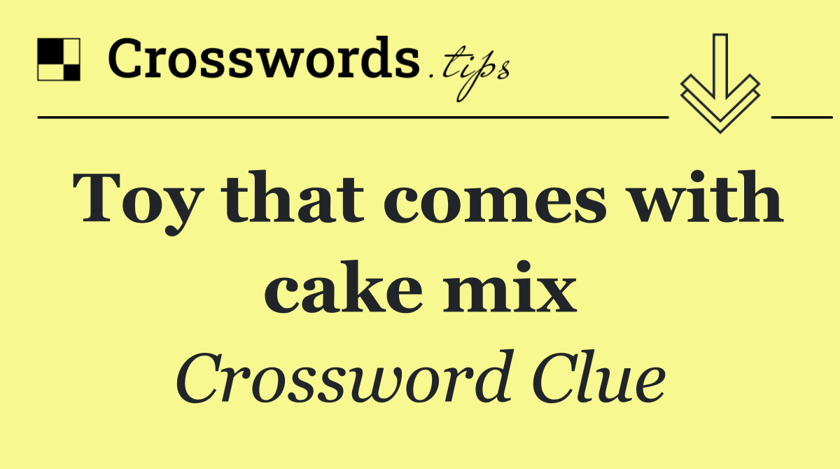 Toy that comes with cake mix