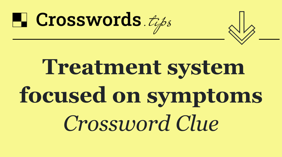 Treatment system focused on symptoms