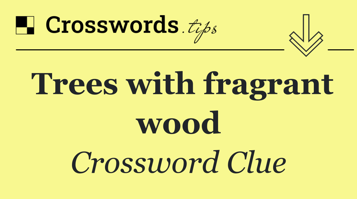 Trees with fragrant wood