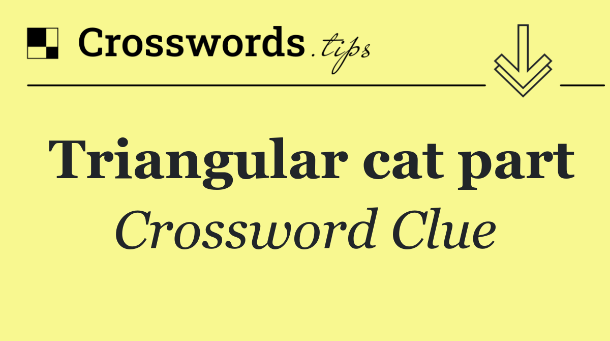 Triangular cat part