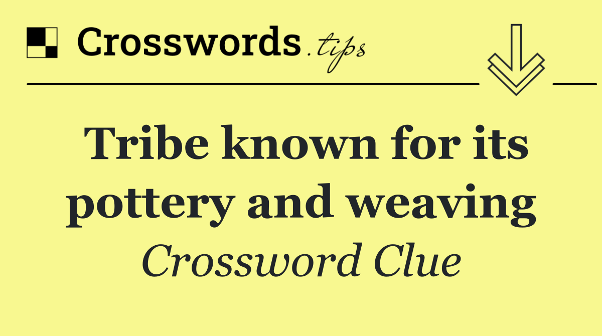 Tribe known for its pottery and weaving