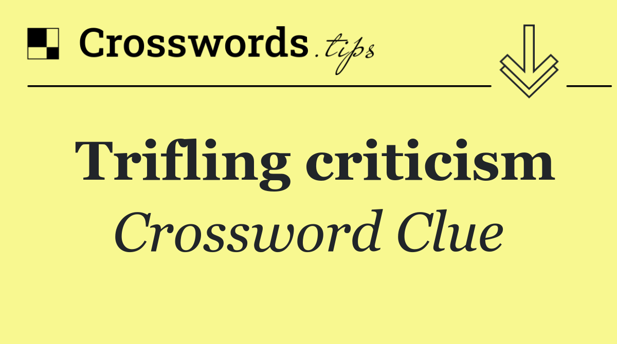 Trifling criticism
