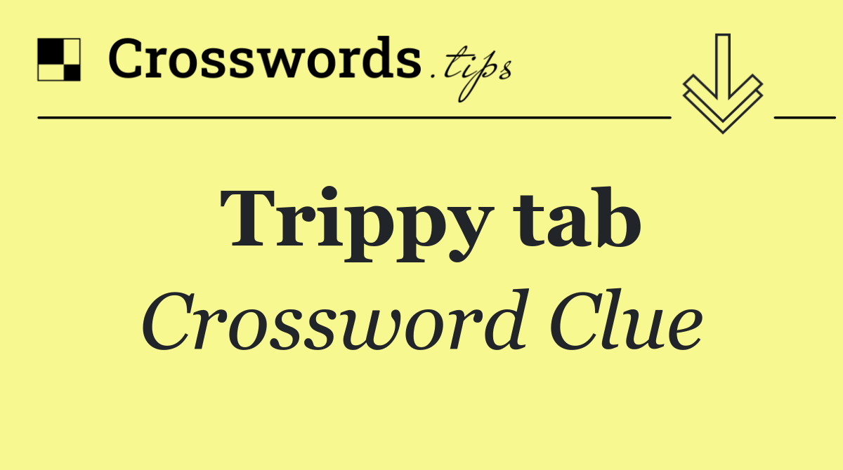 Trippy tab